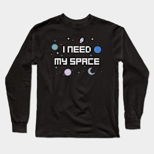 I Need My Space Long Sleeve T-Shirt